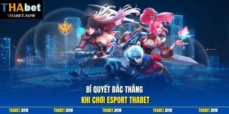 Bí quyết đắc thắng khi chơi Esport Thabet