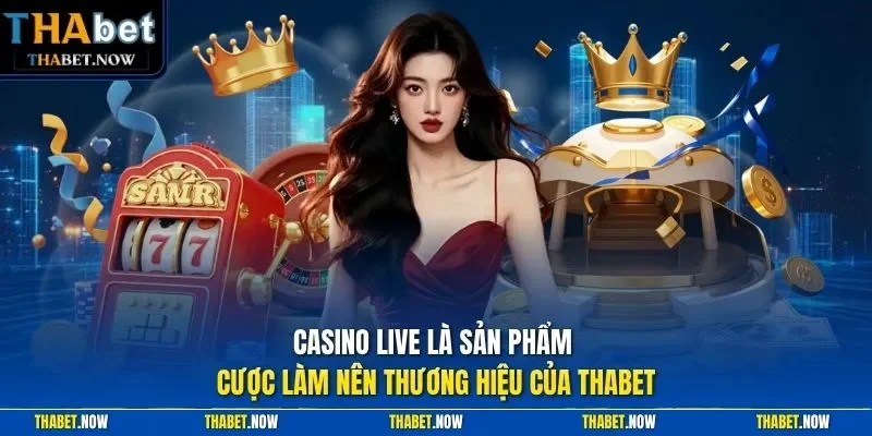 Casino live là sản phẩm cược làm nên thương hiệu của Thabet