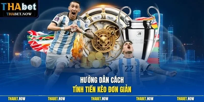 Hướng dẫn cách tính tiền kèo đơn giản