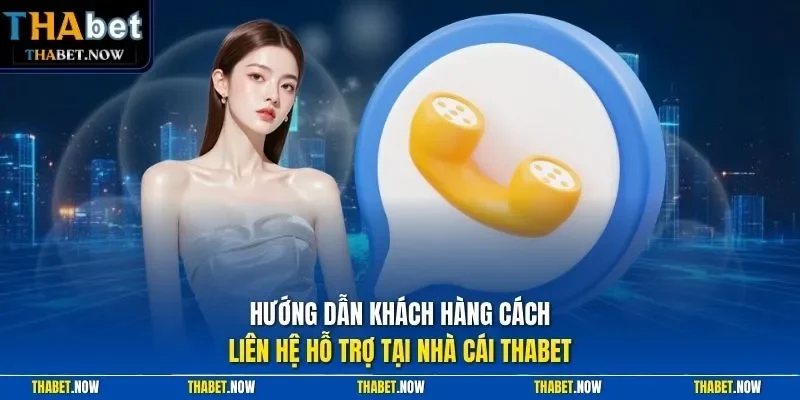 Hướng dẫn khách hàng cách liên hệ hỗ trợ tại nhà cái Thabet
