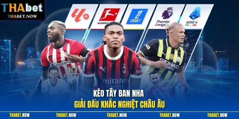 Kèo Tây Ban Nha giải đấu khắc nghiệt châu Âu