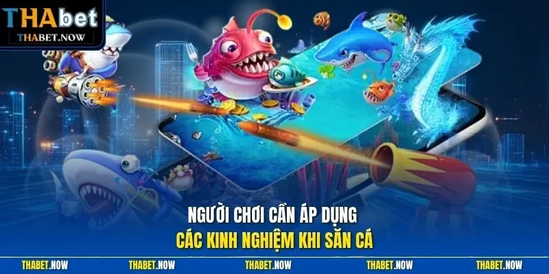 Người chơi cần áp dụng các kinh nghiệm khi săn cá