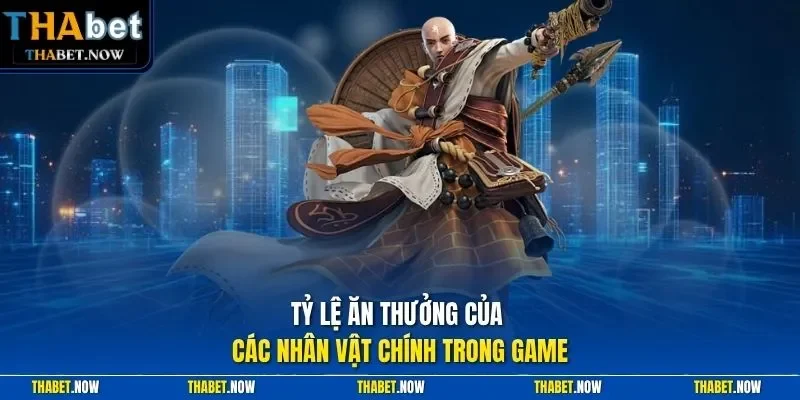 Tỷ lệ ăn thưởng của các nhân vật chính trong game