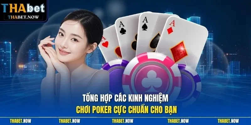 Tổng hợp các kinh nghiệm chơi Poker cực chuẩn cho bạn